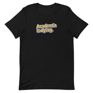 Academia Is Dying Unisex Tee