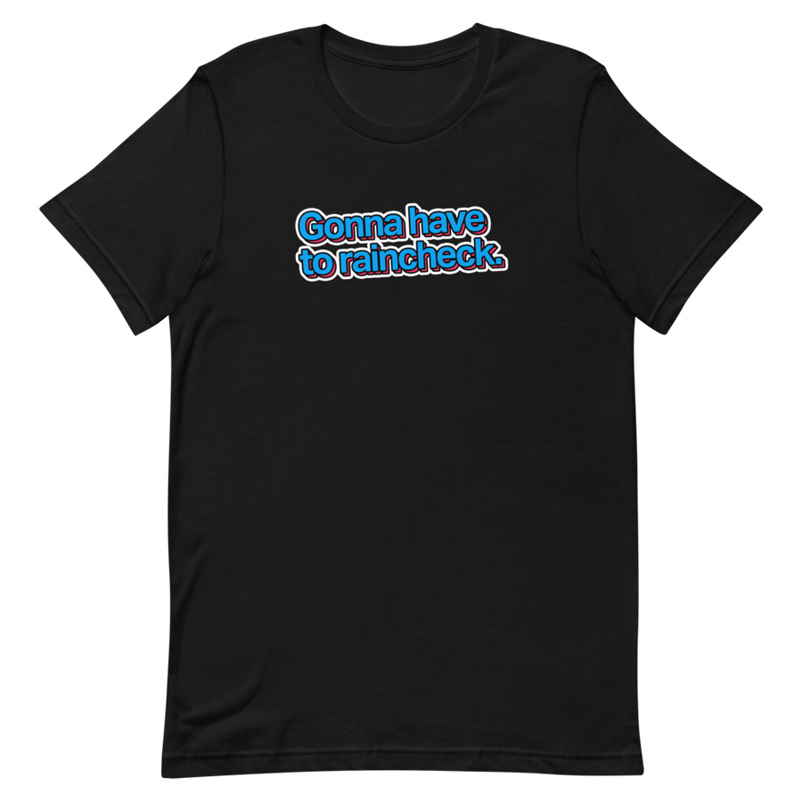 Gonna Have to Raincheck Unisex Tee
