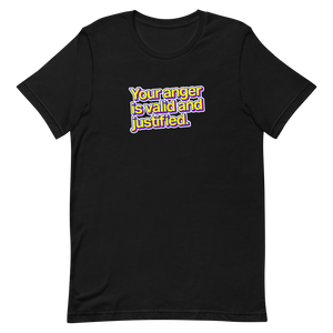 Your Anger is Valid and Justified Unisex Tee