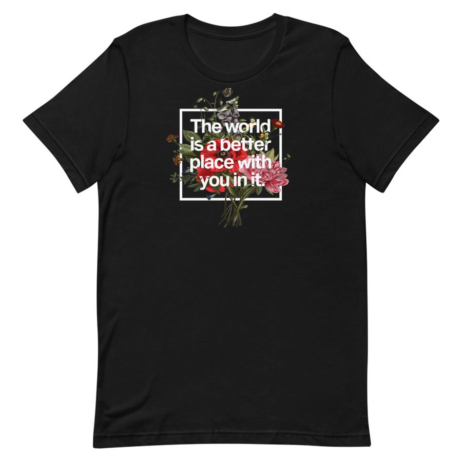 The World Is A Better Place With You In It Unisex Tee
