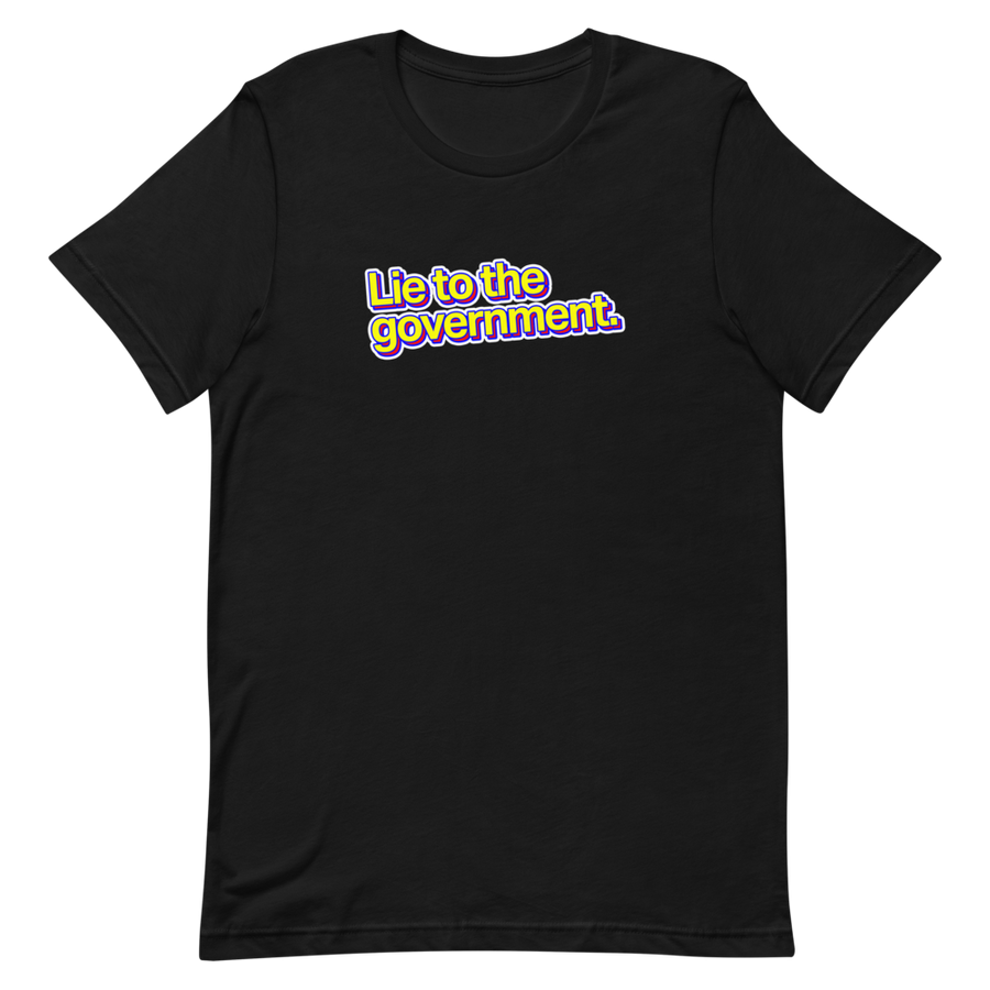 Lie to the Government Unisex Tee
