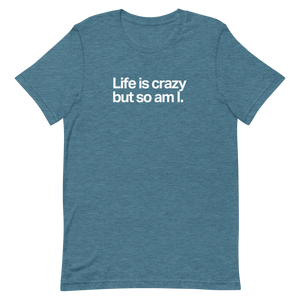 Life is Crazy But So Am I Unisex Tee
