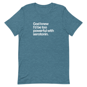 Too Powerful With Serotonin Unisex Tee