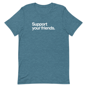 Support Your Friends Unisex Tee