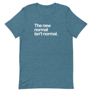 The New Normal Isn't Normal Unisex Tee