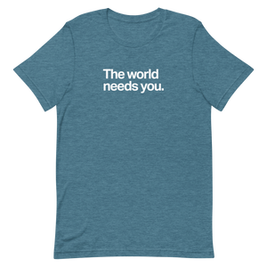 The World Needs You Unisex Tee