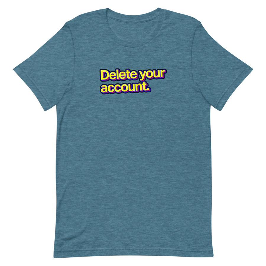 Delete Your Account Unisex Tee