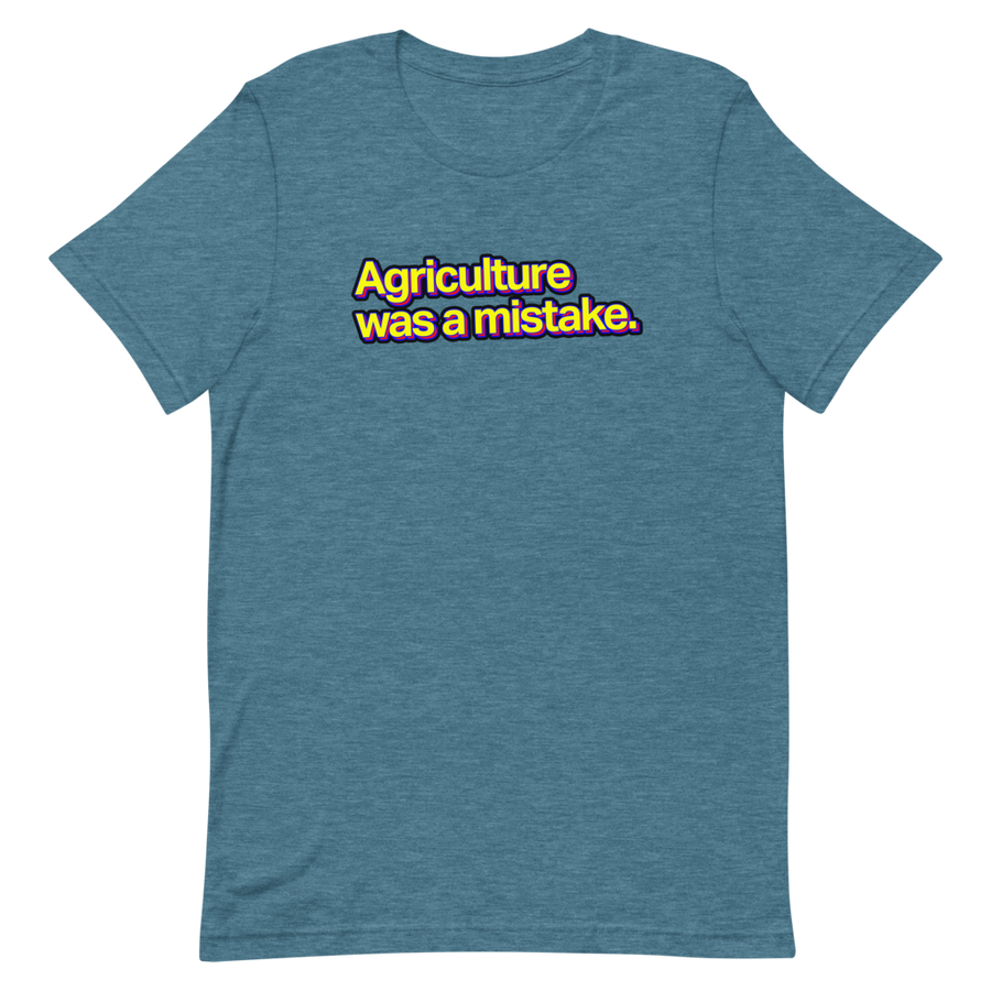 Agriculture Was A Mistake Unisex Tee