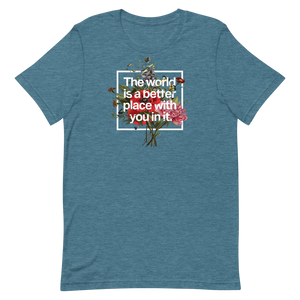 The World Is A Better Place With You In It Unisex Tee