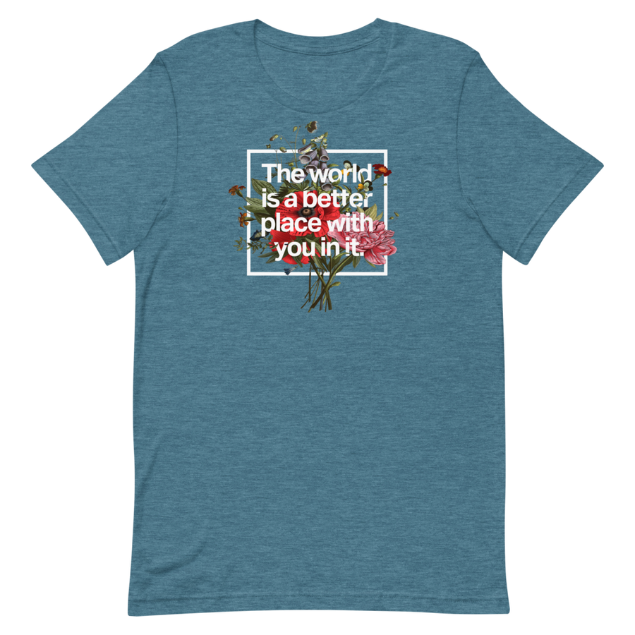 The World Is A Better Place With You In It Unisex Tee