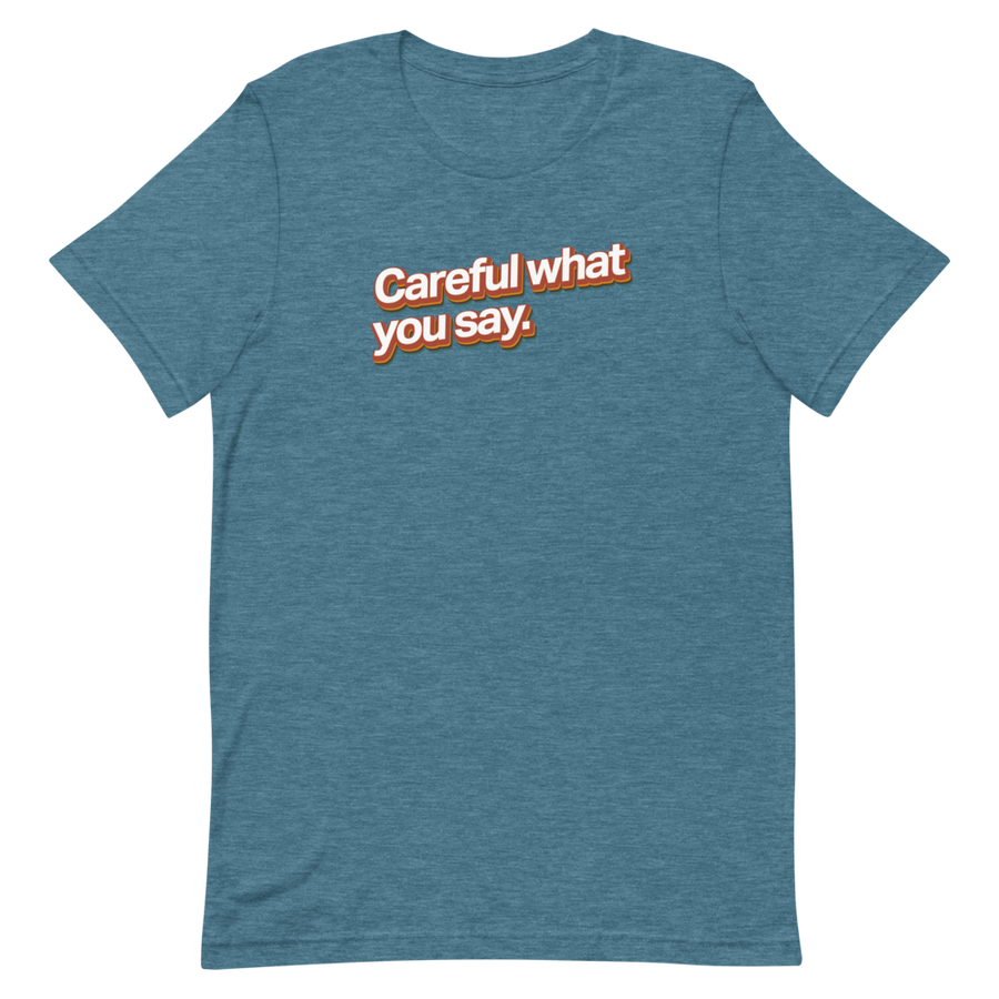 Careful What You Say Unisex Tee