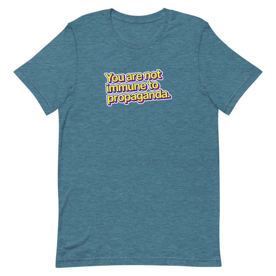 You Are Not Immune to Propaganda Unisex Tee