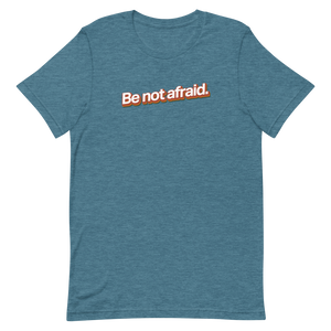 Be Not Afraid Unisex Tee