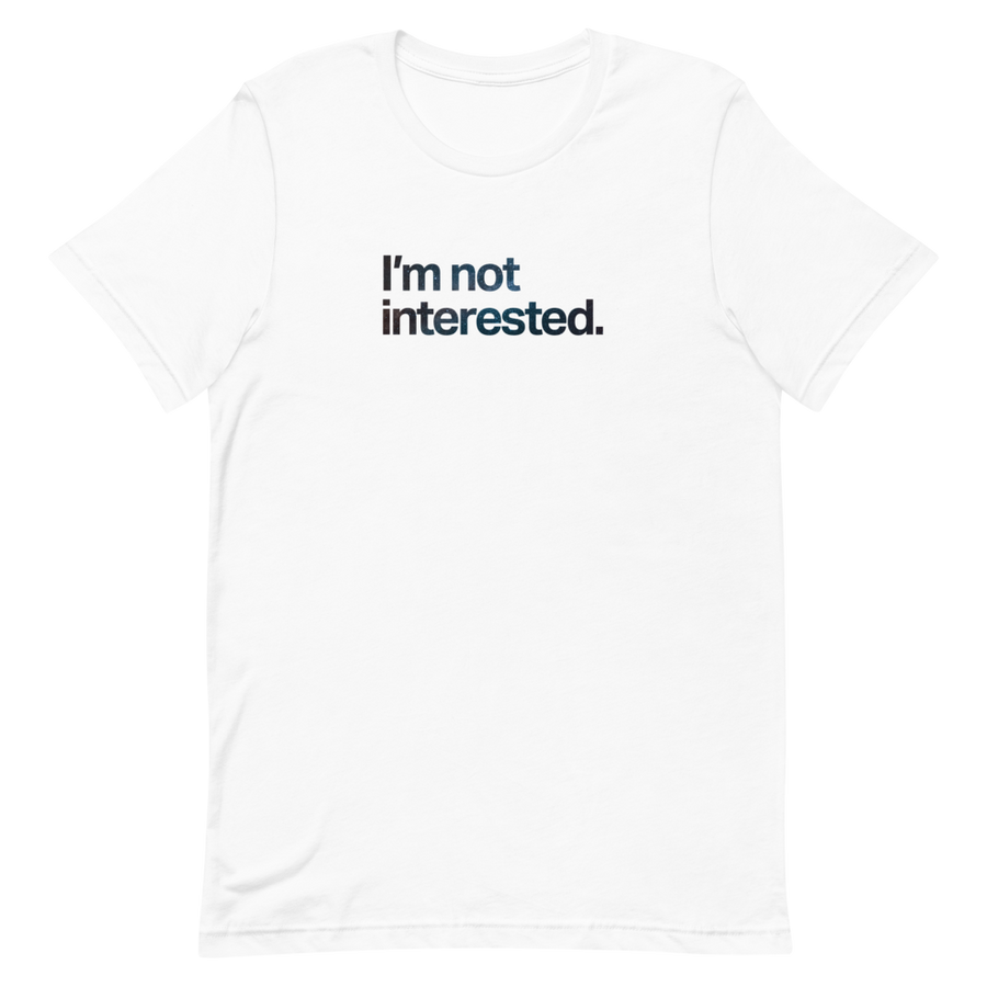 I'm Not Interested Unisex Tee