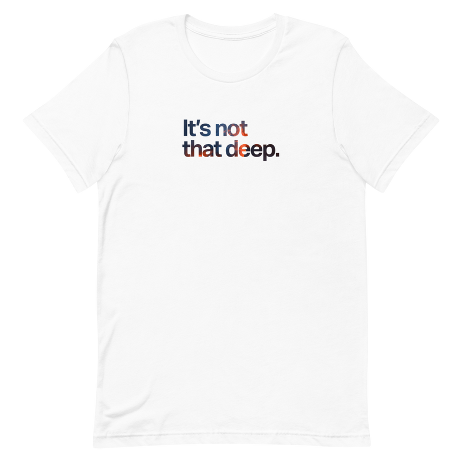 It's Not That Deep Unisex tee