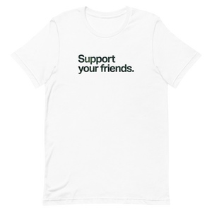 Support Your Friends Unisex Tee