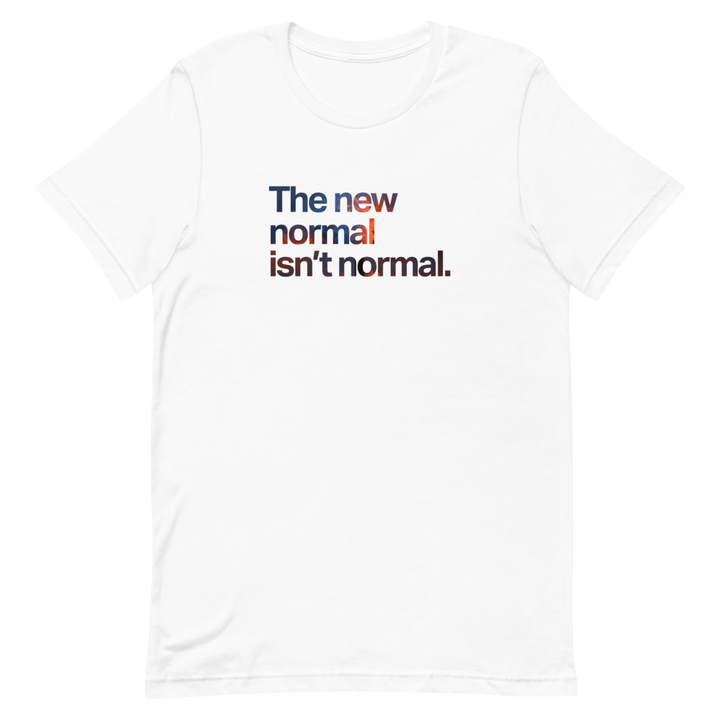The New Normal Isn't Normal Unisex Tee