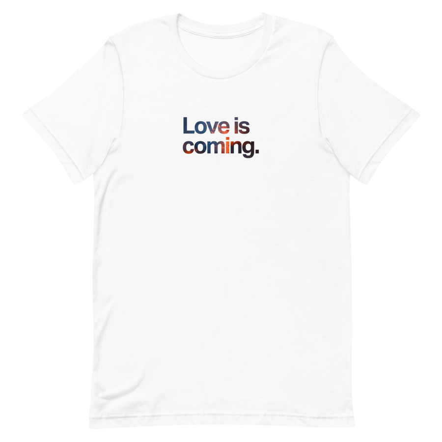 Love is Coming Unisex Tee