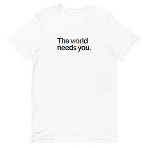 The World Needs You Unisex Tee