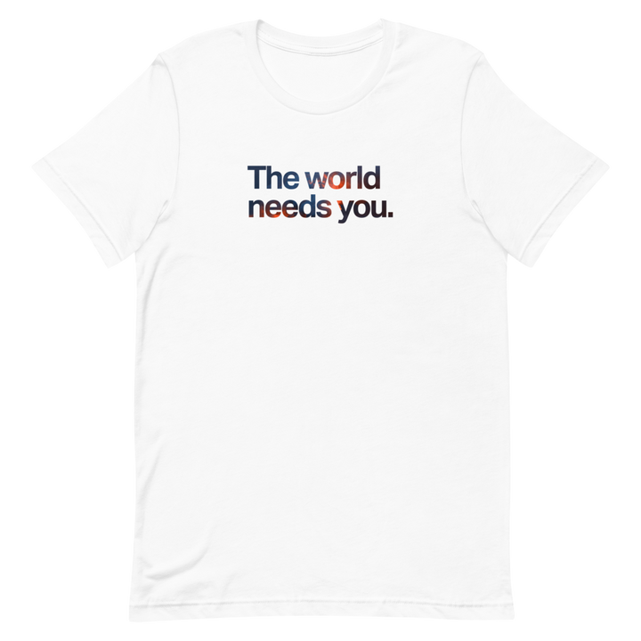 The World Needs You Unisex Tee