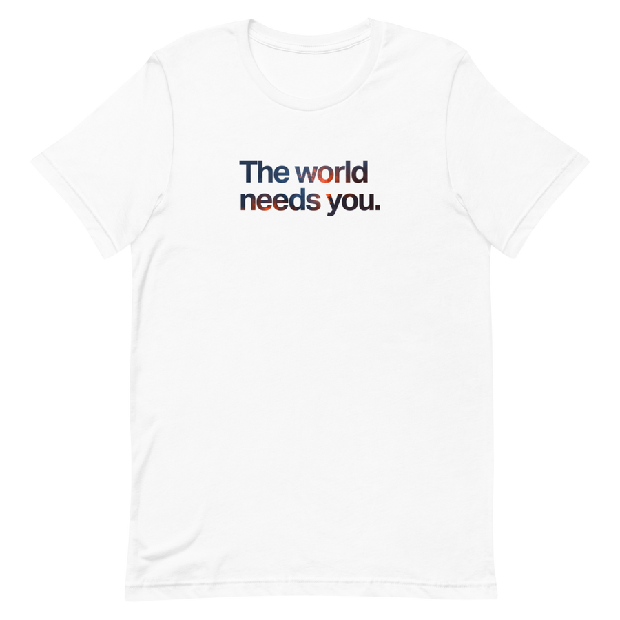 The World Needs You Unisex Tee