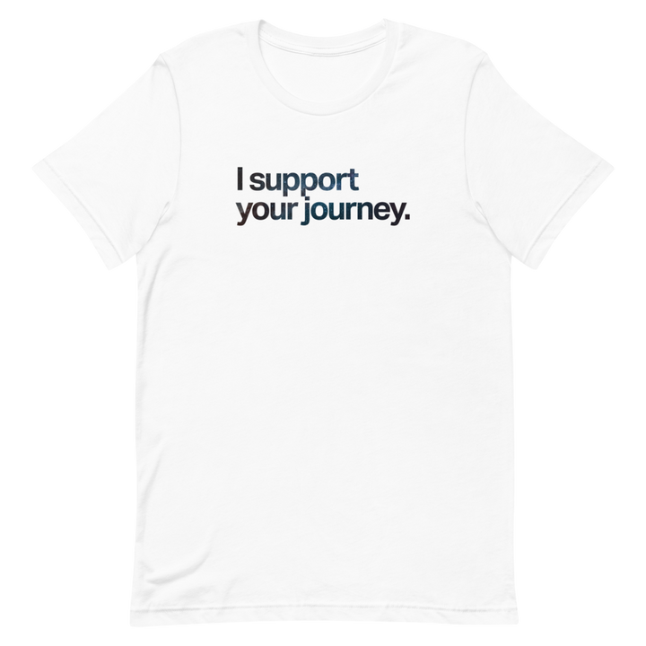 I Support Your Journey Unisex Tee