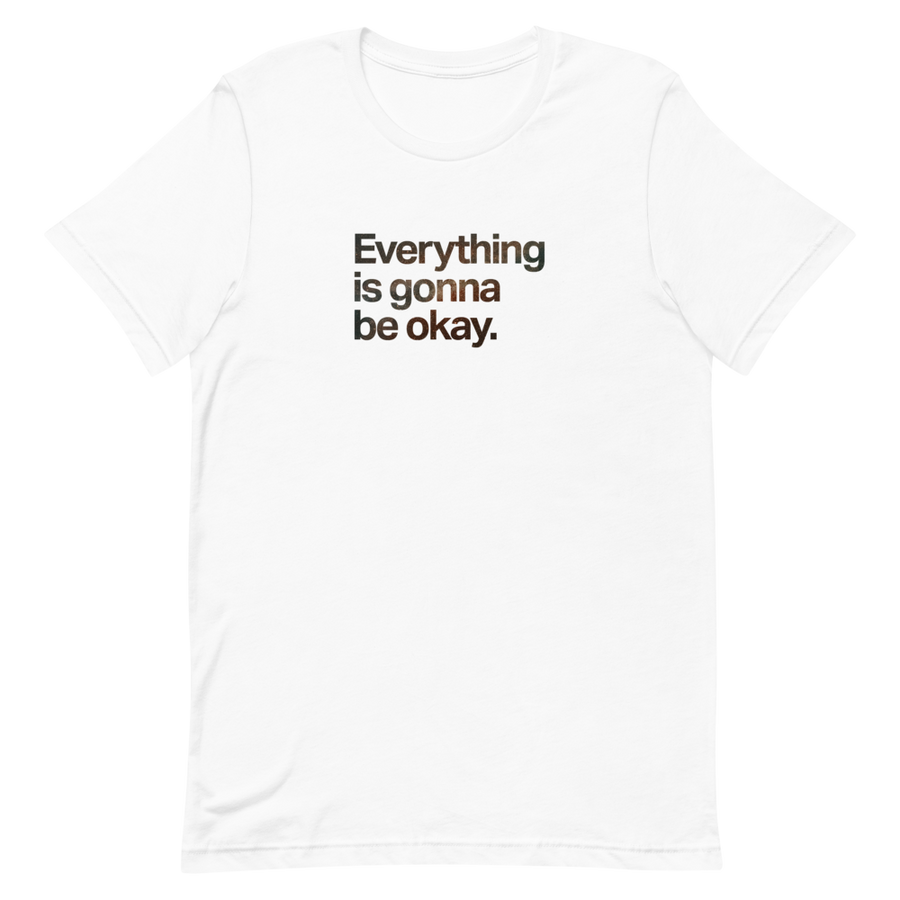 Everything Is Gonna Be Okay Unisex Tee