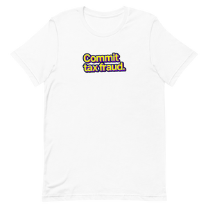 Commit Tax Fraud Unisex Tee