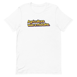 Agriculture Was A Mistake Unisex Tee