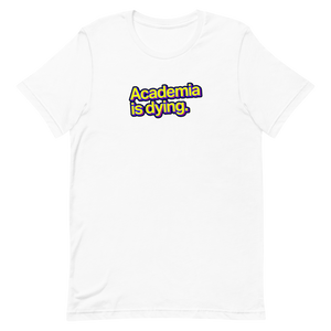 Academia Is Dying Unisex Tee
