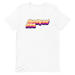 Stunning and Brave Unisex Tee