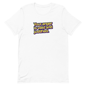 Your Anger is Valid and Justified Unisex Tee